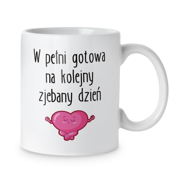 Kubek W pełni gotowa na kolejny zjebany dzień