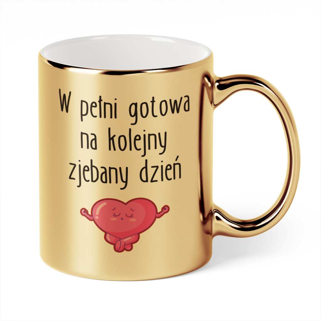 Kubek Złoty W pełni gotowa na kolejny zjebany dzień