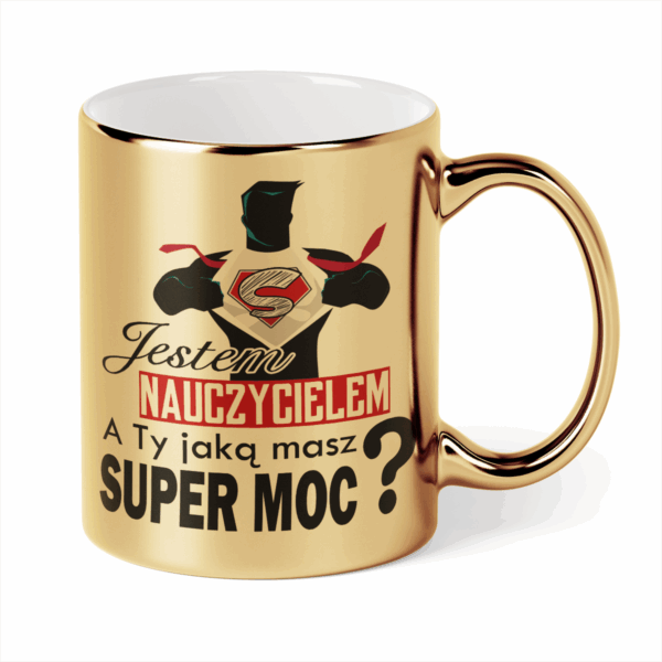 Kubek Złoty Jestem nauczycielem a ty jaką masz super moc