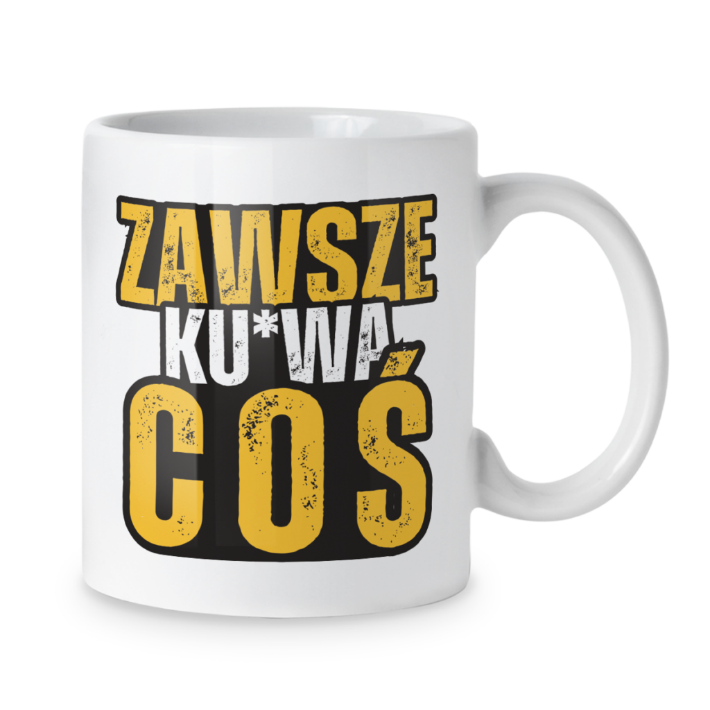 Kubek Zawsze ku*wa coś
