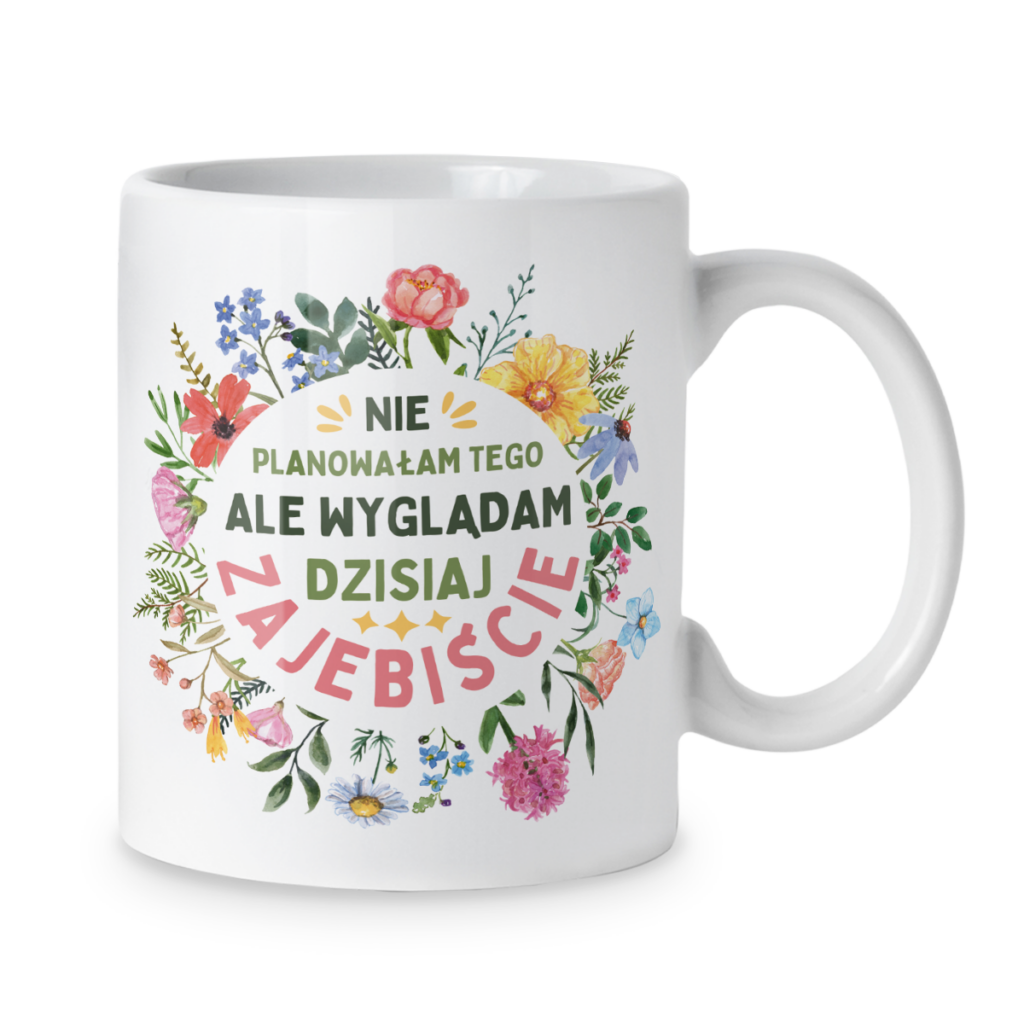 Kubek Nie planowałam tego ale wyglądam dzisiaj zajebiście