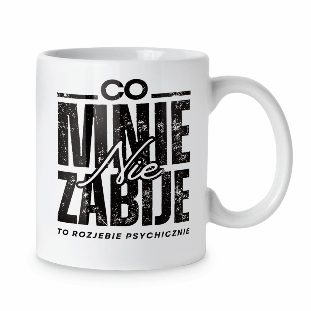 Kubek Co mnie nie zabije to rozjebie psychicznie
