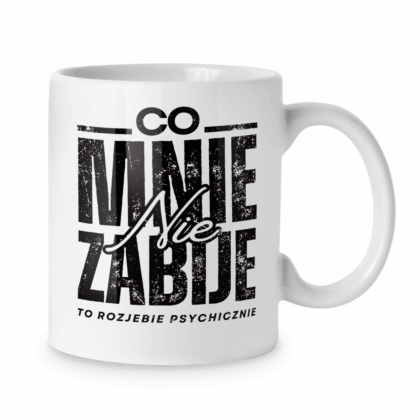 Kubek Co mnie nie zabije to rozjebie psychicznie