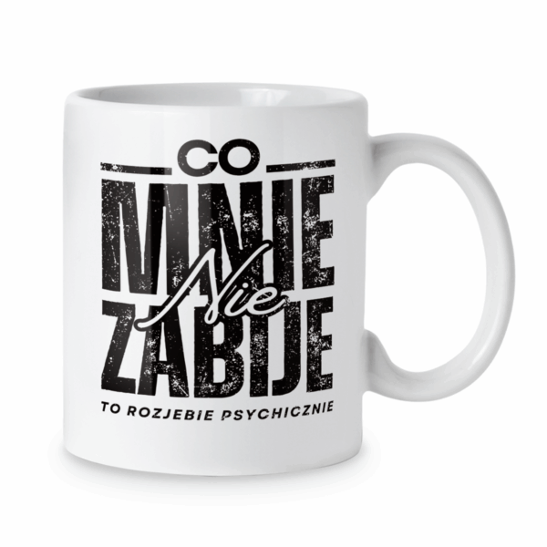 Kubek Co mnie nie zabije to rozjebie psychicznie