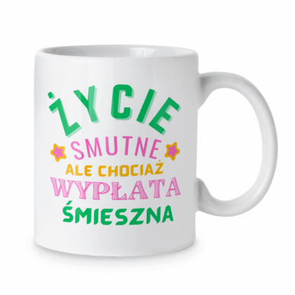 Kubek Życie smutne ale chociaż wypłata śmieszna