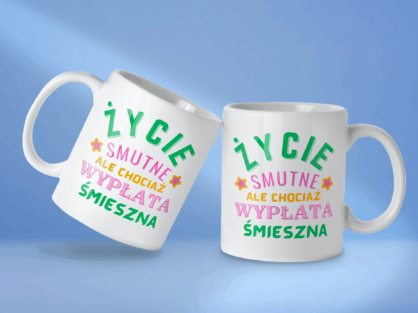 Kubek Życie smutne ale chociaż wypłata śmieszna - obrazek 2