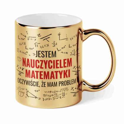 Kubek Złoty Jestem nauczycielem matematyki oczywiście że mam problem