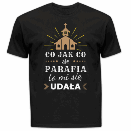 Koszulka męska Co jak co ale parafia to mi się udała czarna