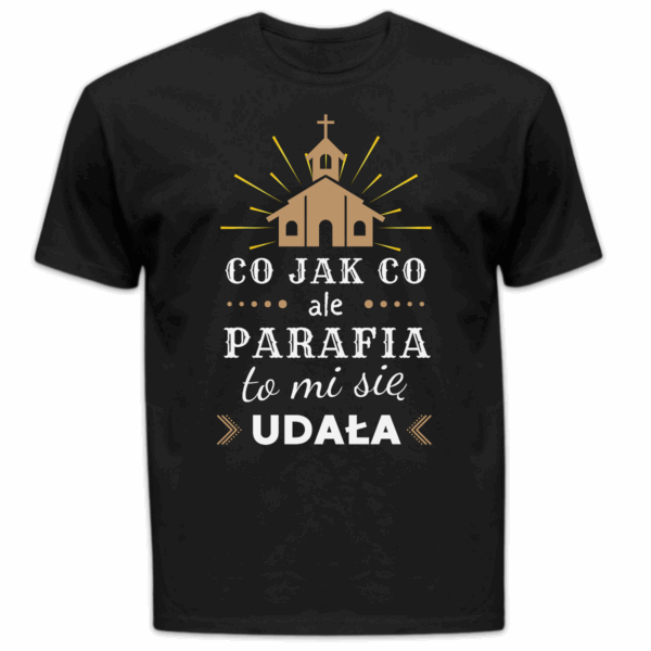 Koszulka męska Co jak co ale parafia to mi się udała czarna
