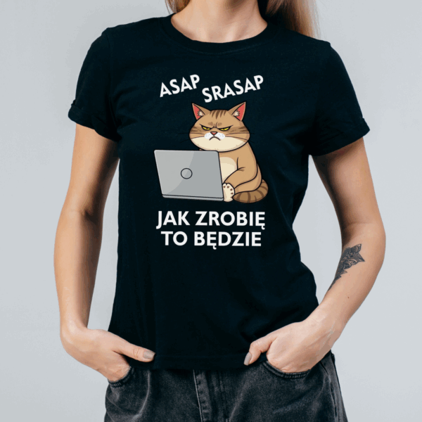 Koszulka damska Asap srasap jak zrobię to będzie czarna - obrazek 2