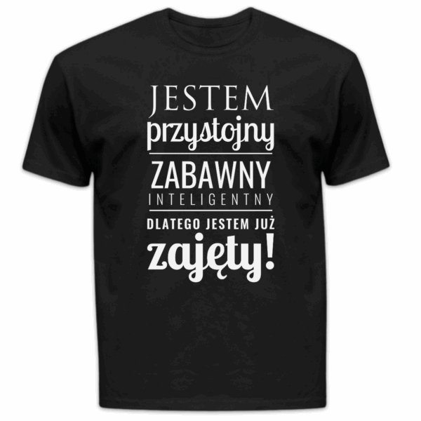 Koszulka męska Jestem przystojny zabawny inteligentny dlatego jestem już zajęty czarna
