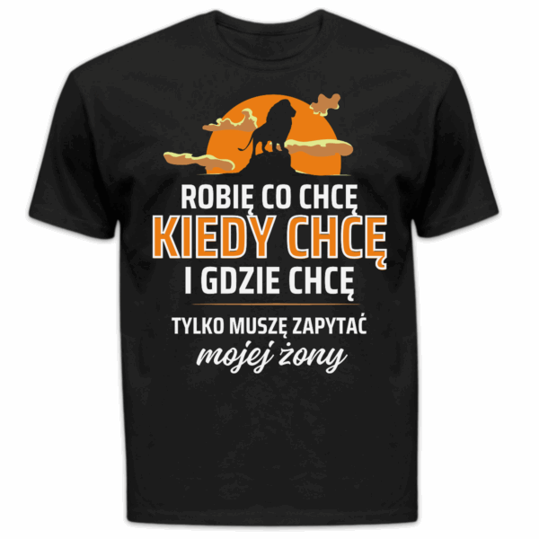 Koszulka męska Robię co chcę kiedy chcę i gdzie chcę tylko muszę zapytać mojej żony czarna