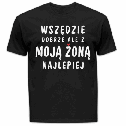 Koszulka męska Wszędzie dobrze ale z moją żoną najlepiej czarna