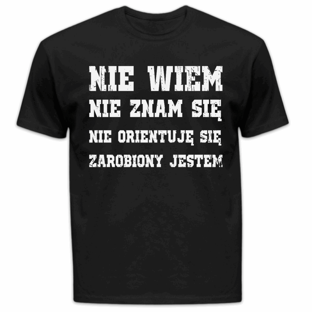 Koszulka męska Nie wiem nie znam się nie orientuję się zarobiony jestem czarna