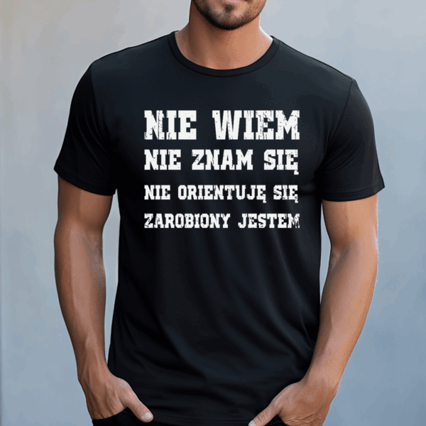 Koszulka męska Nie wiem nie znam się nie orientuję się zarobiony jestem czarna - obrazek 2