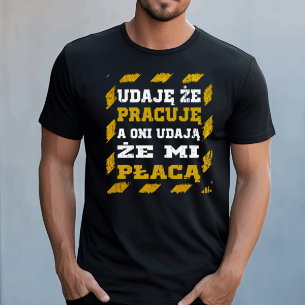 Koszulka męska Udaję że pracuję a oni udają że mi płacą czarna - obrazek 2
