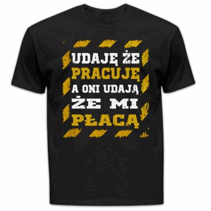 Koszulka męska Udaję że pracuję a oni udają że mi płacą czarna
