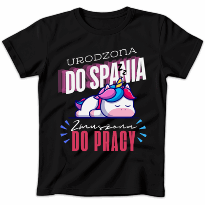 Koszulka damska Urodzona do spania zmuszona do pracy czarna
