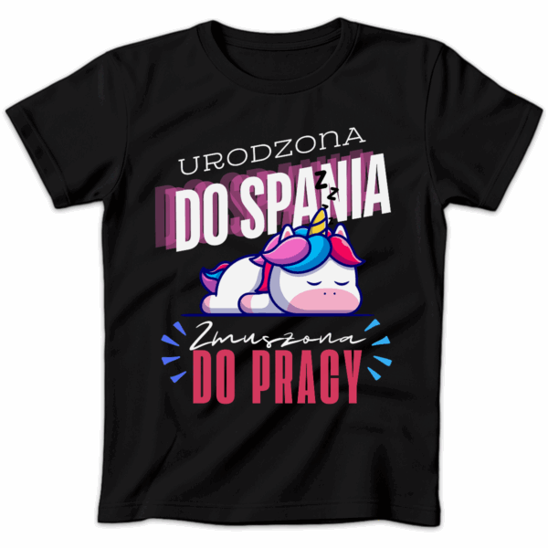 Koszulka damska Urodzona do spania zmuszona do pracy czarna