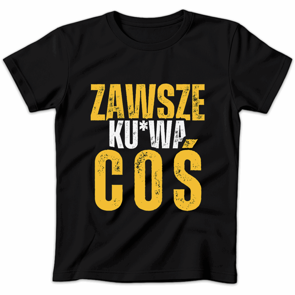 Koszulka damska Zawsze ku*wa coś czarna