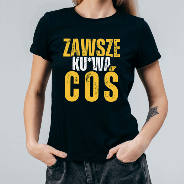 Koszulka damska Zawsze ku*wa coś czarna - obrazek 2