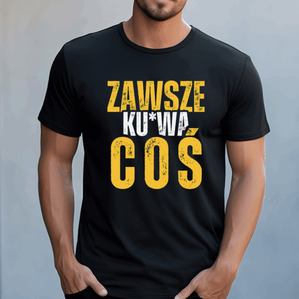 Koszulka męska Zawsze ku*wa coś czarna - obrazek 2