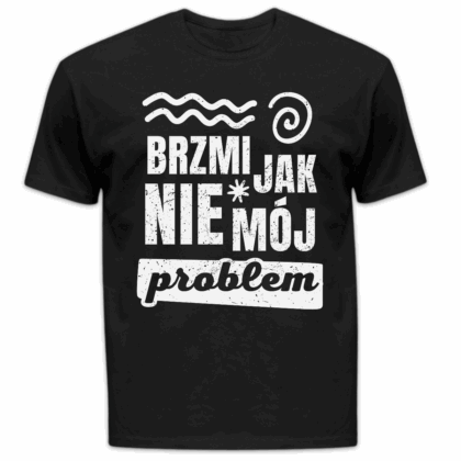 Koszulka męska Brzmi jak nie mój problem czarna