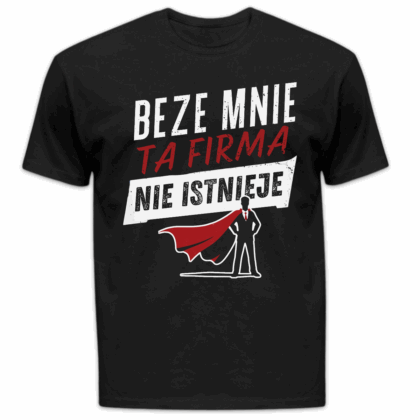 Koszulka męska Beze mnie ta firma nie istnieje czarna
