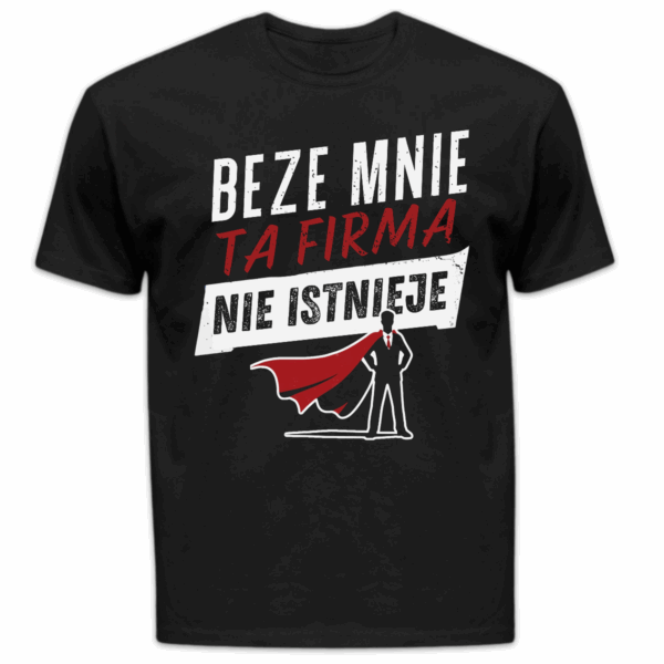Koszulka męska Beze mnie ta firma nie istnieje czarna