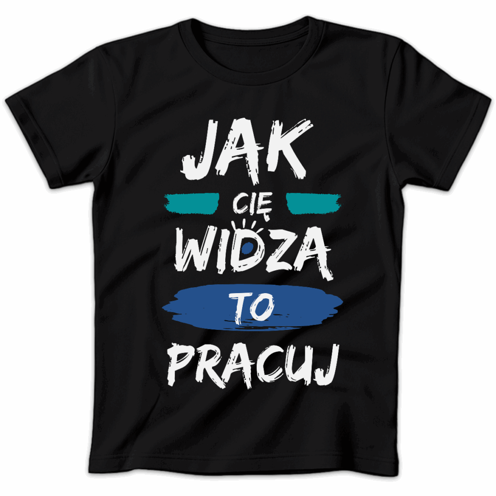 Koszulka damska Jak cię widzą to pracuj czarna