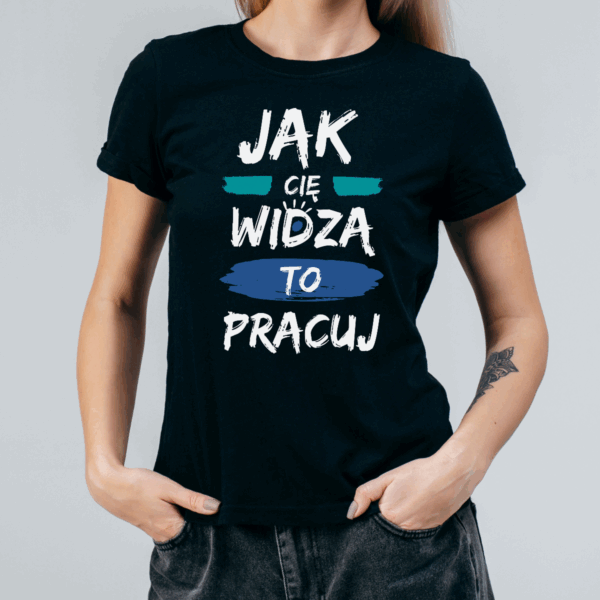 Koszulka damska Jak cię widzą to pracuj czarna - obrazek 2