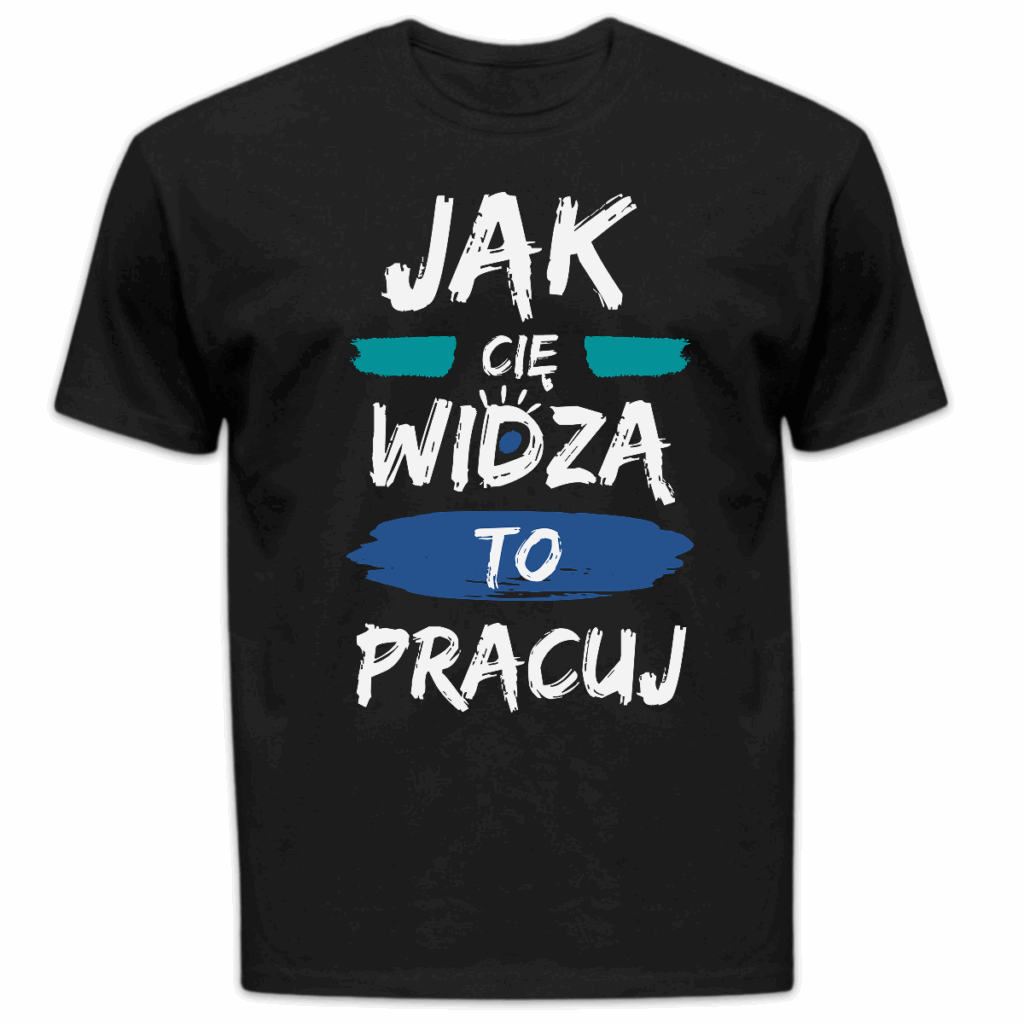 Koszulka męska Jak cię widzą to pracuj czarna