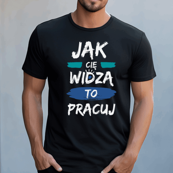 Koszulka męska Jak cię widzą to pracuj czarna - obrazek 2