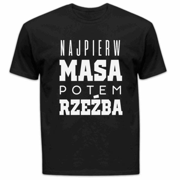 Koszulka męska Najpierw masa potem rzeźba czarna