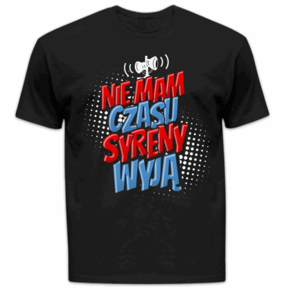 Koszulka męska Nie mam czasu syreny wyją czarna