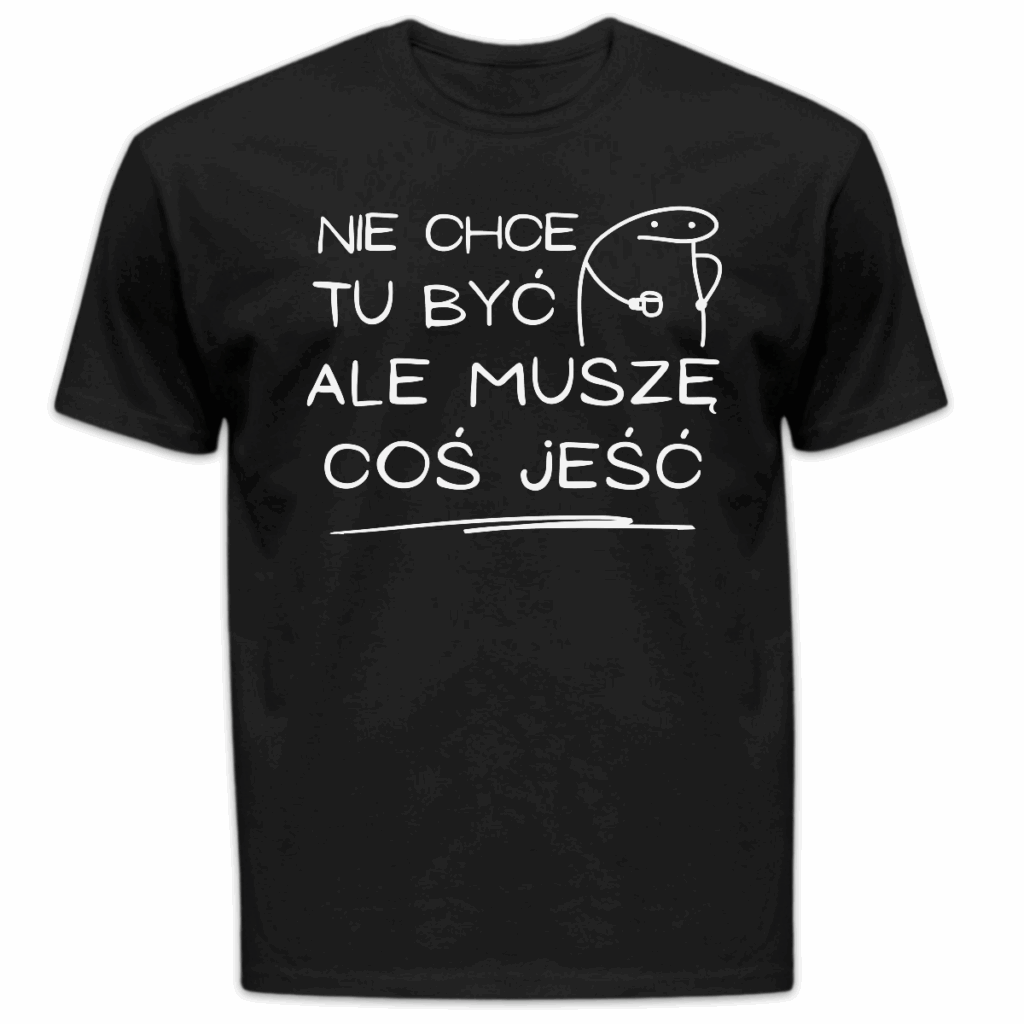 Koszulka męska Nie chce tu być ale muszę coś jeść czarna