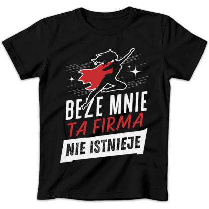 Koszulka damska Beze mnie ta firma nie istnieje czarna
