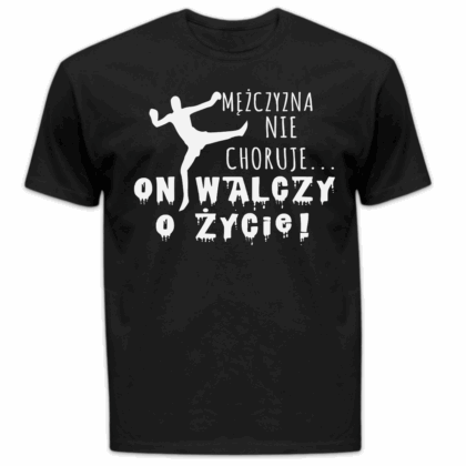 Koszulka męska Mężczyzna nie choruje on walczy o życie czarna