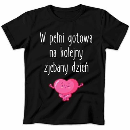 Koszulka damska W pełni gotowa na kolejny zjebany dzień czarna