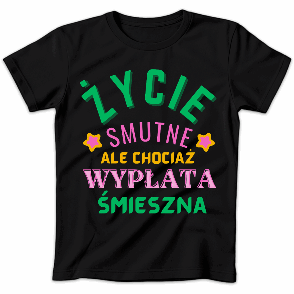 Koszulka damska Życie smutne ale chociaż wypłata śmieszna czarna