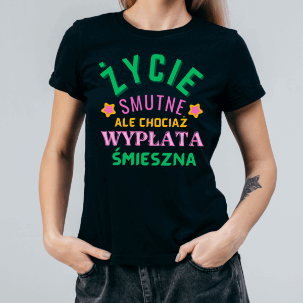 Koszulka damska Życie smutne ale chociaż wypłata śmieszna czarna - obrazek 2