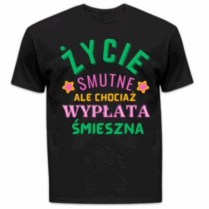 Koszulka męska Życie smutne ale chociaż wypłata śmieszna czarna