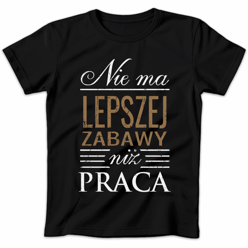 Koszulka damska Nie ma lepszej zabawy niż praca czarna