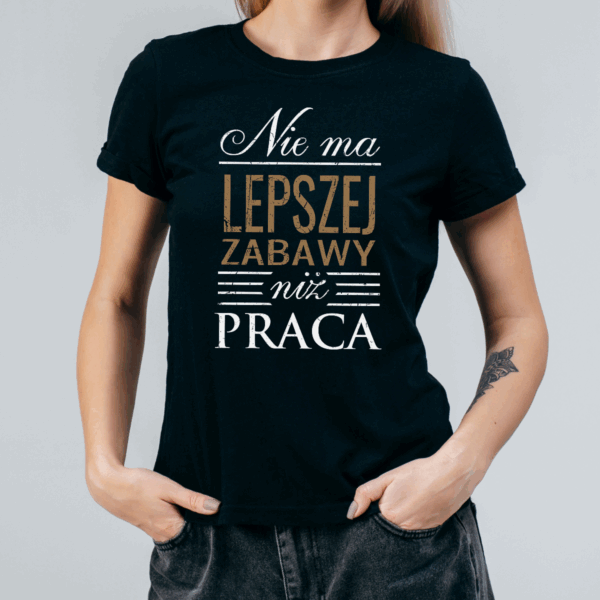Koszulka damska Nie ma lepszej zabawy niż praca czarna - obrazek 2