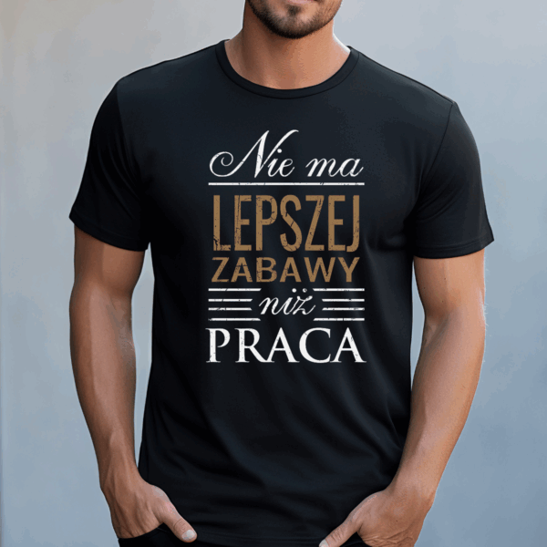 Koszulka męska Nie ma lepszej zabawy niż praca czarna - obrazek 2