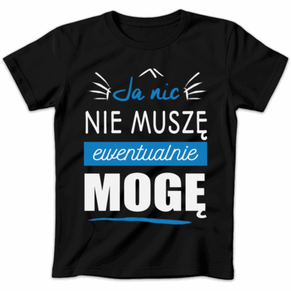 Koszulka damska Ja nic nie muszę ewentualnie mogę czarna