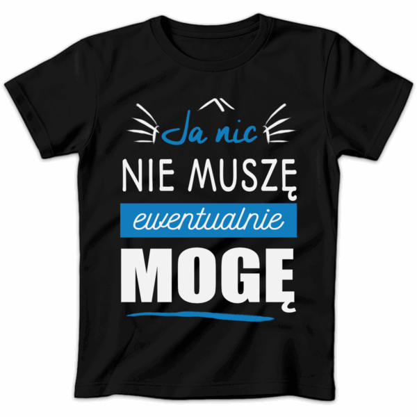 Koszulka damska Ja nic nie muszę ewentualnie mogę czarna