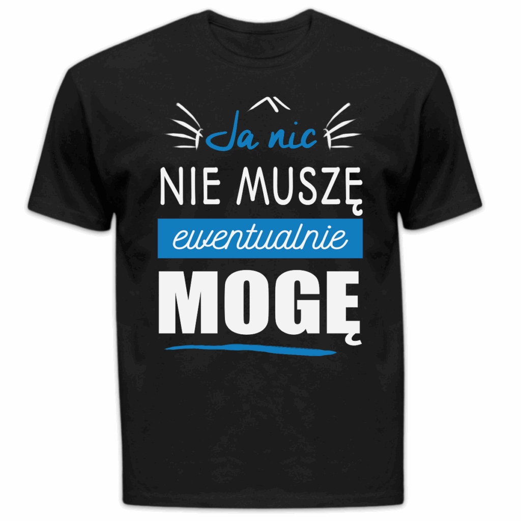 Koszulka męska Ja nic nie muszę ewentualnie mogę czarna
