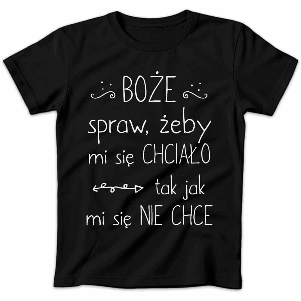 Koszulka damska Bożę spraw żeby mi się chciało tak jak mi się nie chce czarna