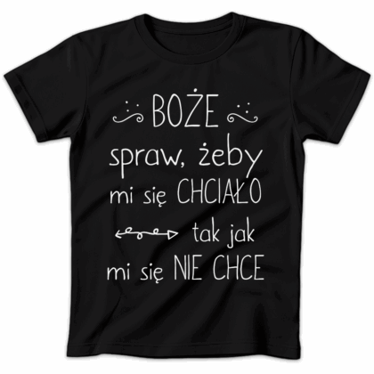 Koszulka damska Bożę spraw żeby mi się chciało tak jak mi się nie chce czarna